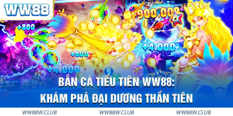 Bắn cá tiểu tiên WW88