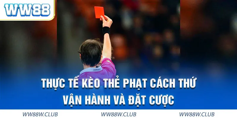 Thực tế các biến thể thường gặp của kèo thẻ phạt WW88