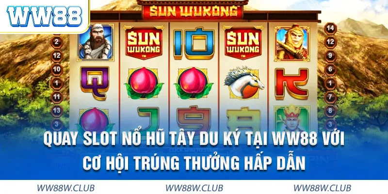 Cách chơi đơn giản, nổ hũ lớn siêu cuốn tại nổ hũ Tây Du Ký WW88